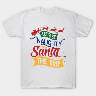 be naughty save santa the trip T-Shirt